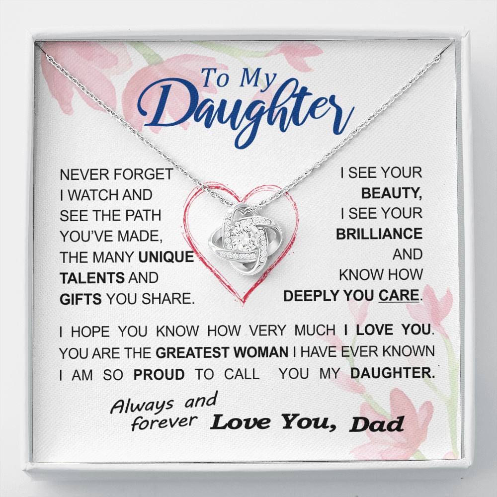 To my Daughter - never forget your path and beauty and brilliance greatest woman proud of you - from Your Dad - BEST SELLER - Love Knot