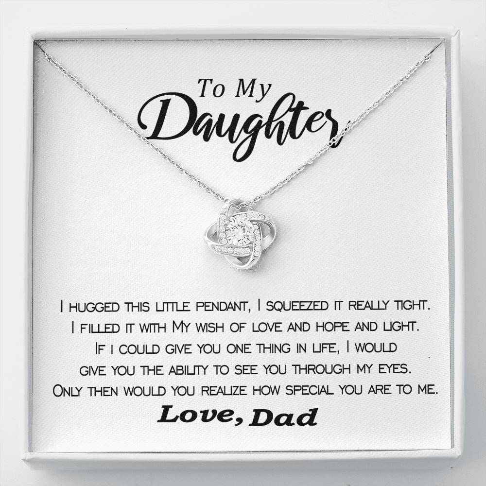 To my Daughter - I hugged this pendant love and light - from Dad - Love Knot - Elegant