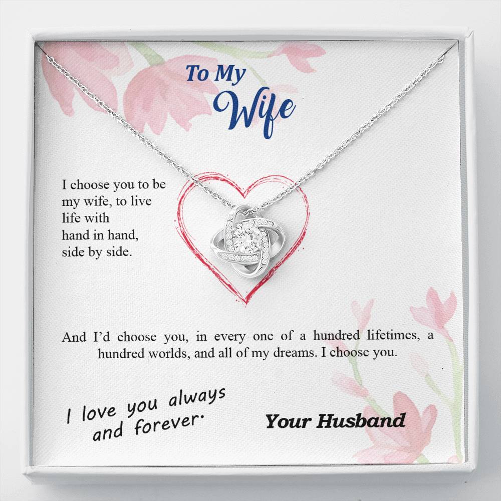 To my Wife - I choose you side by side hundred lifetimes - from Your Husband - Love Knot