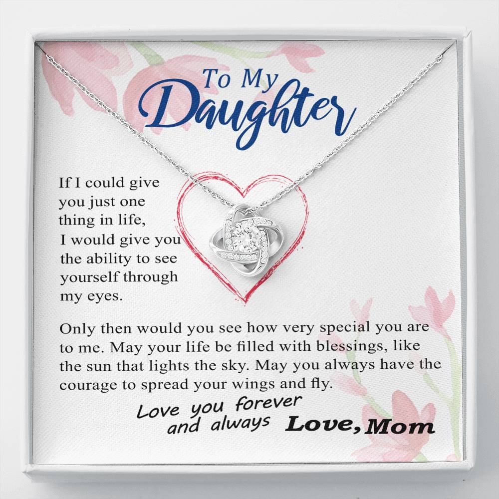 To my Daughter - through my eyes you can fly forever - from Your Mom - Love Knot