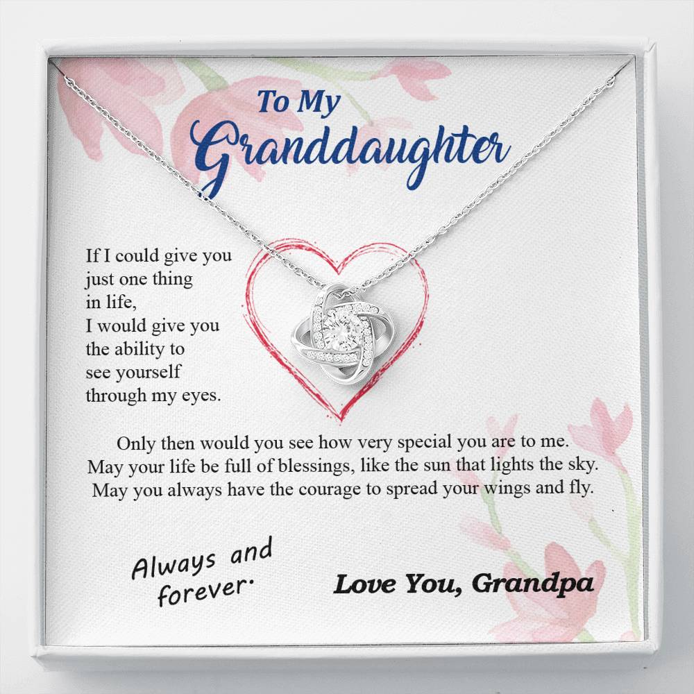 To my Granddaughter - through my eyes be blessed with light courage to fly - from Your Grandpa - Love Knot