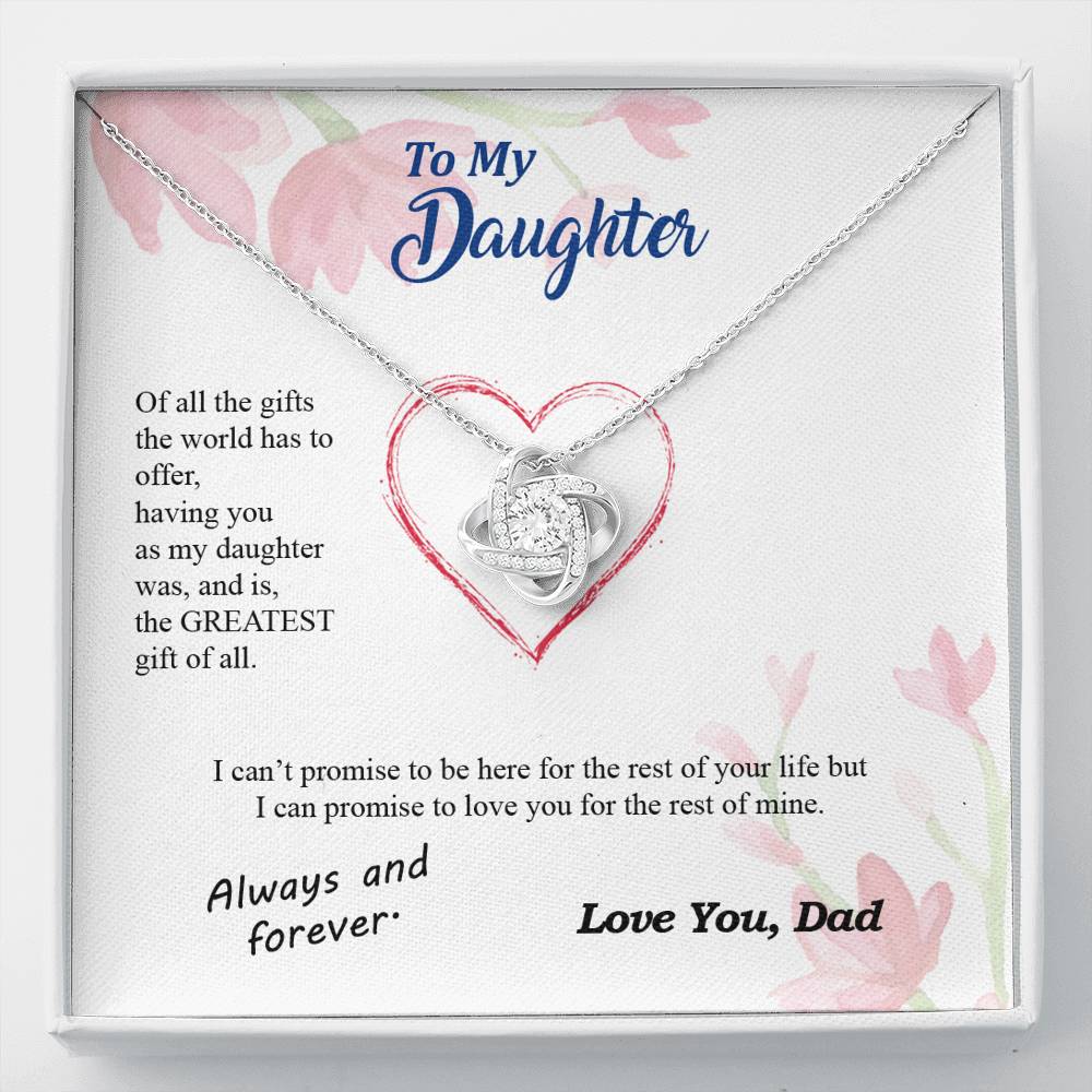 To my Daughter - you are my greatest gift I promise - from Your Dad - Love Knot