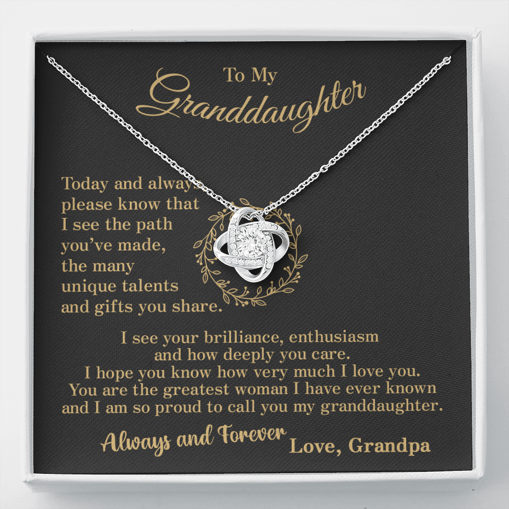 To my Granddaughter - your path and brilliance greatest woman proud of you - style 86a - from Your Grandpa - Love Knot