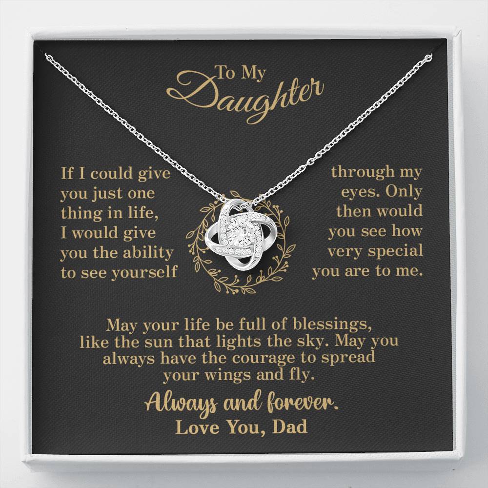 To my Daughter - through my eyes be blessed with light courage to fly - v2 - from Your Dad - Love Knot