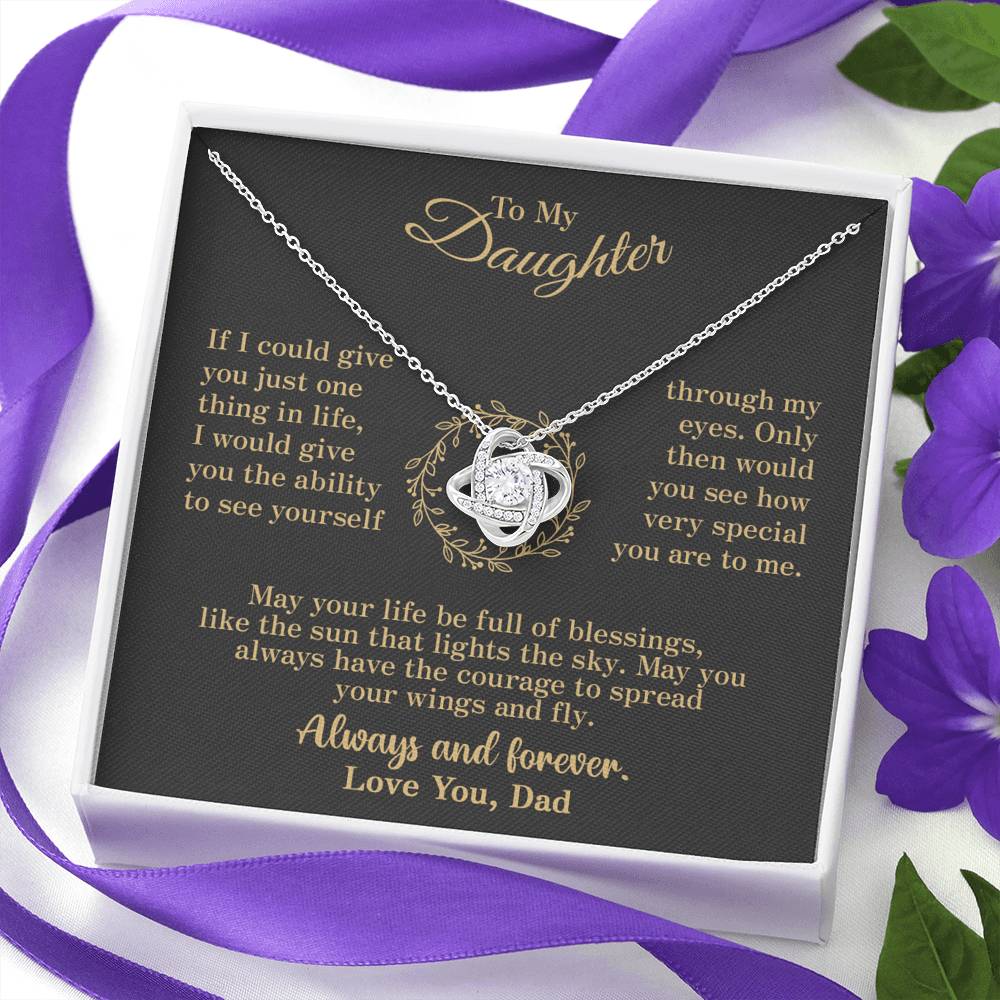 To my Daughter - through my eyes be blessed with light courage to fly - v2 - from Your Dad - Love Knot