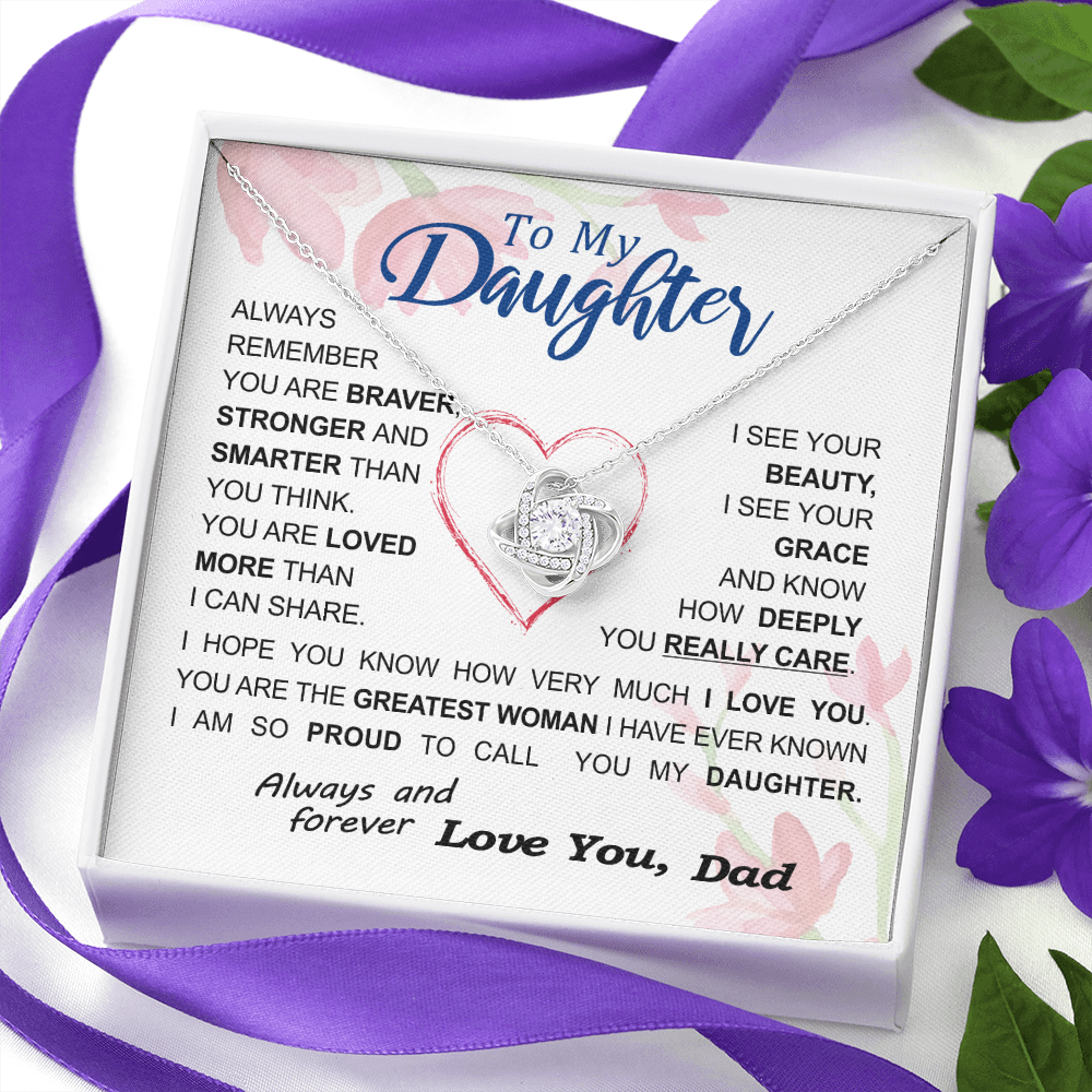 To my Daughter - always remember you are braver stronger smarter love and beauty grace greatest woman proud of you - from Your Dad - BEST SELLER - Love Knot