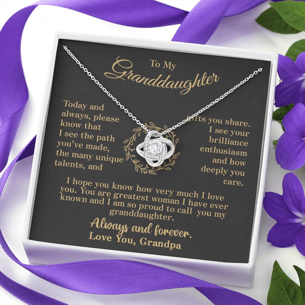 To my Granddaughter - your path and brilliance greatest woman proud of you - elegant - from Your Grandpa - BEST SELLER - Love Knot