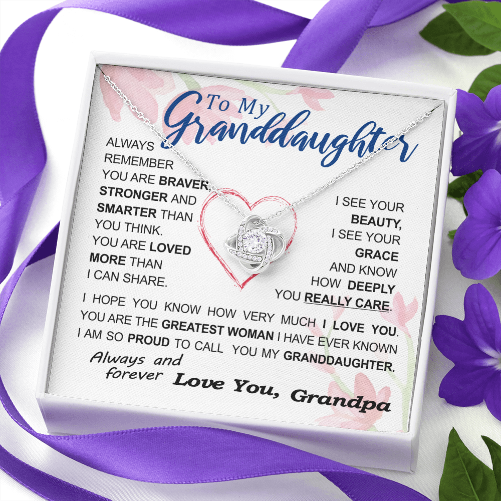 To my Granddaughter - always remember you are braver stronger smarter love and beauty grace greatest woman proud of you - from Your Grandpa - BEST SELLER - Love Knot