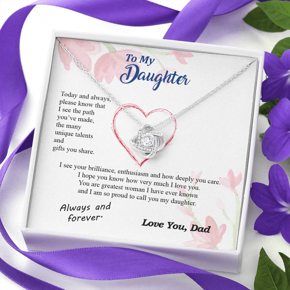 To my Daughter - your path and brilliance greatest woman proud of you - from Your Dad - Love Knot