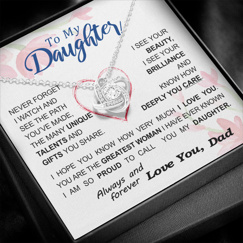 To my Daughter - never forget your path and beauty and brilliance greatest woman proud of you - from Your Dad - BEST SELLER - Love Knot