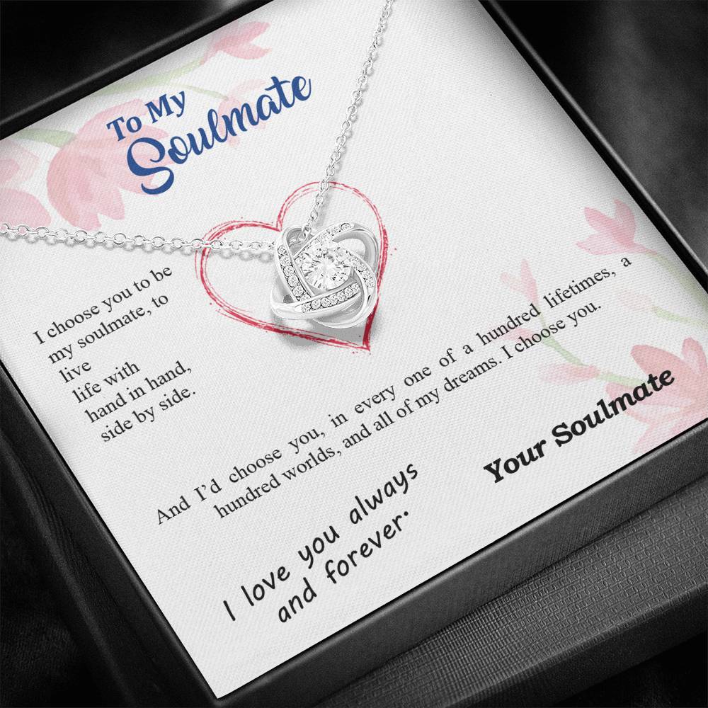To my Soulmate - I choose you side by side hundred lifetimes - from Your Soulmate - Love Knot