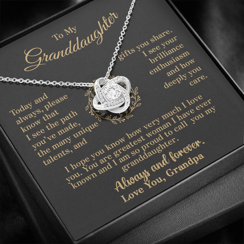 To my Granddaughter - your path and brilliance greatest woman proud of you - elegant - from Your Grandpa - BEST SELLER - Love Knot