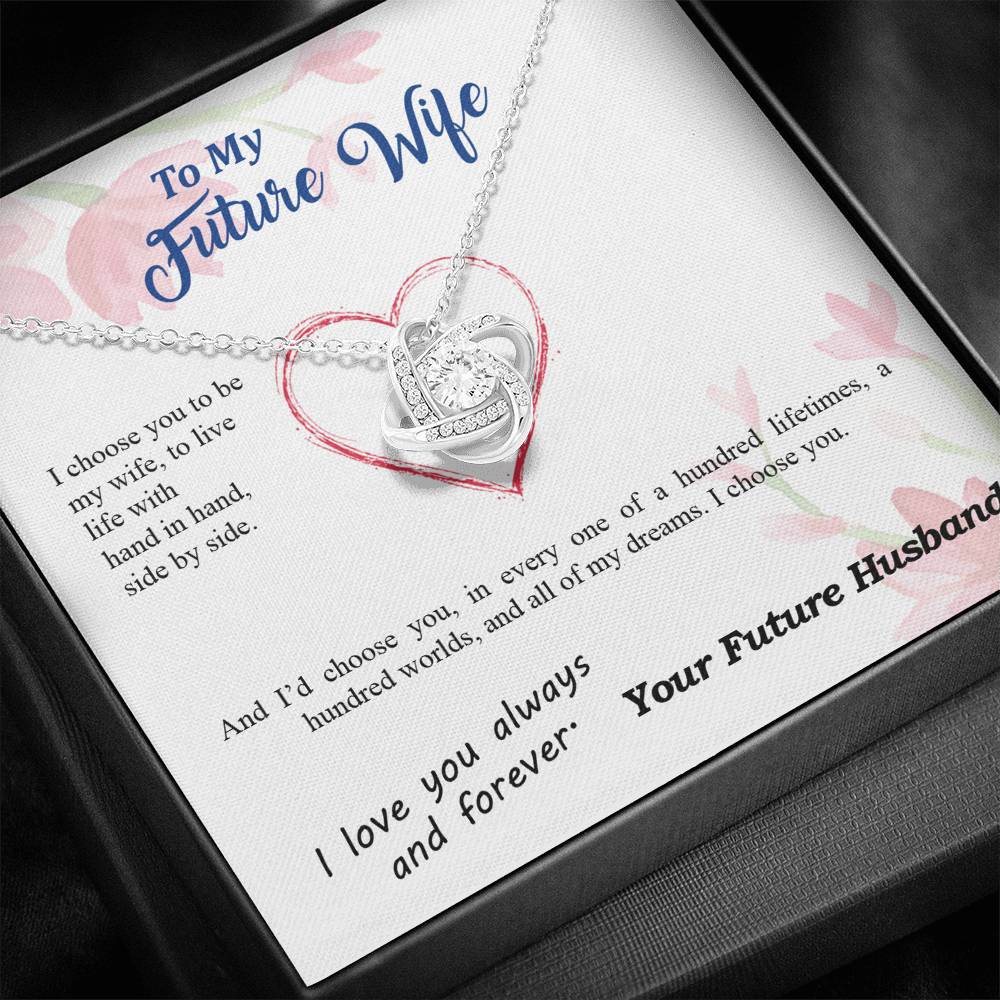 To my Future Wife - I choose you side by side hundred lifetimes - from Your Future Husband - Love Knot