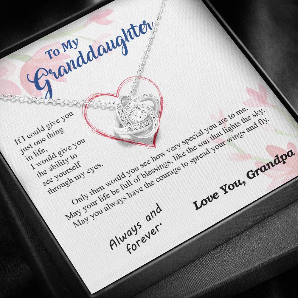 To my Granddaughter - through my eyes be blessed with light courage to fly - from Your Grandpa - Love Knot