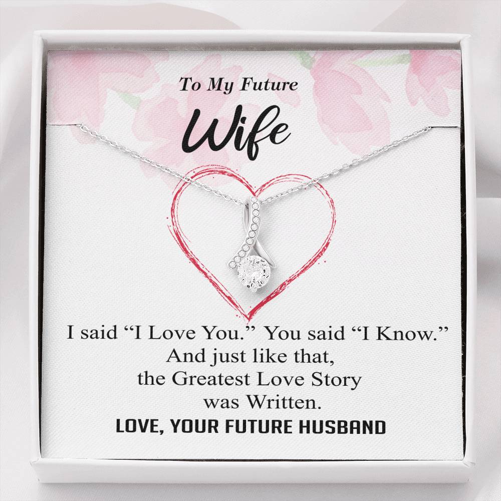 To my Future Wife - Greatest Love Story - I Love You I Know - Alluring Necklace