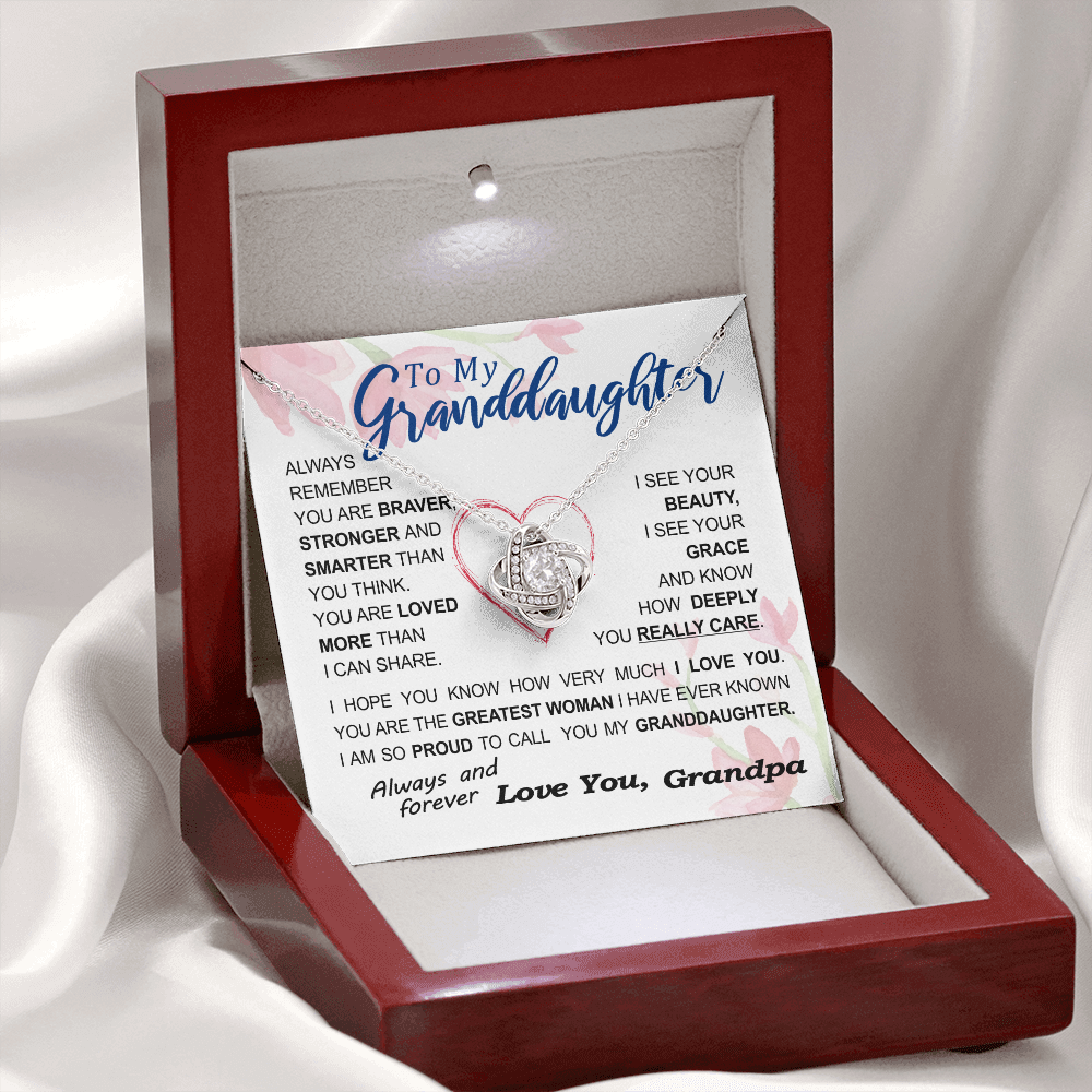 To my Granddaughter - always remember you are braver stronger smarter love and beauty grace greatest woman proud of you - from Your Grandpa - BEST SELLER - Love Knot