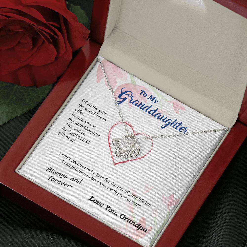 To my Granddaughter - you are my greatest gift I promise - from Your Grandpa - Love Knot
