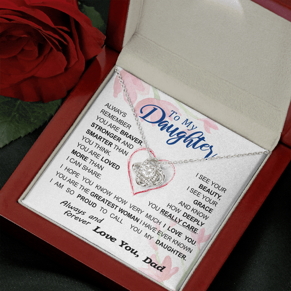 To my Daughter - always remember you are braver stronger smarter love and beauty grace greatest woman proud of you - from Your Dad - BEST SELLER - Love Knot