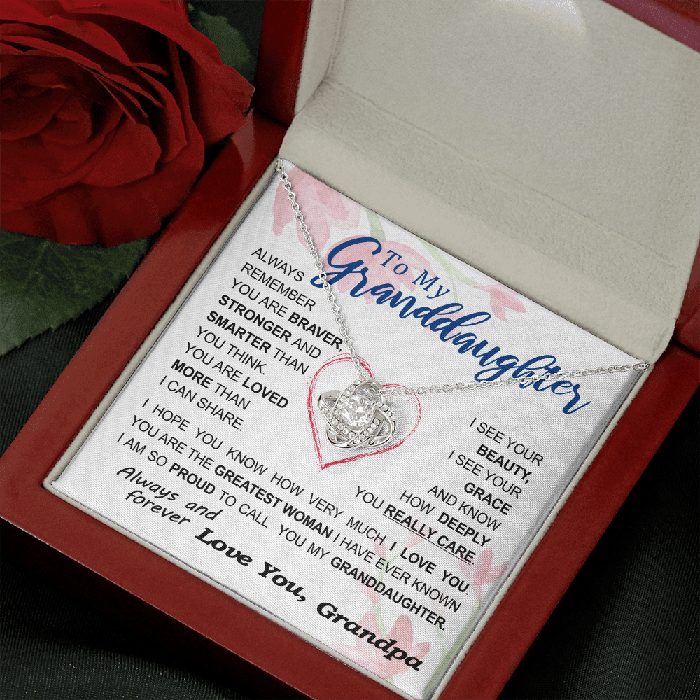 To my Granddaughter - always remember you are braver stronger smarter love and beauty grace greatest woman proud of you - from Your Grandpa - BEST SELLER - Love Knot
