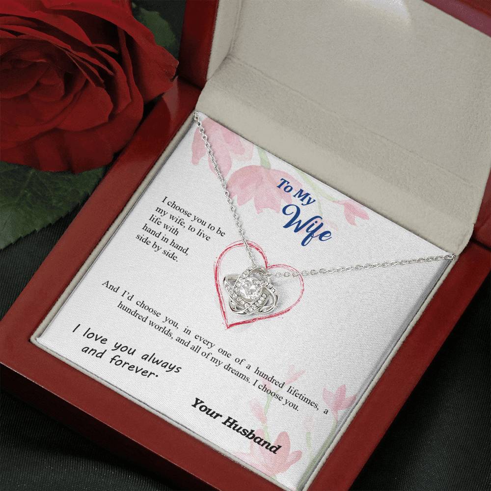 To my Wife - I choose you side by side hundred lifetimes - from Your Husband - Love Knot