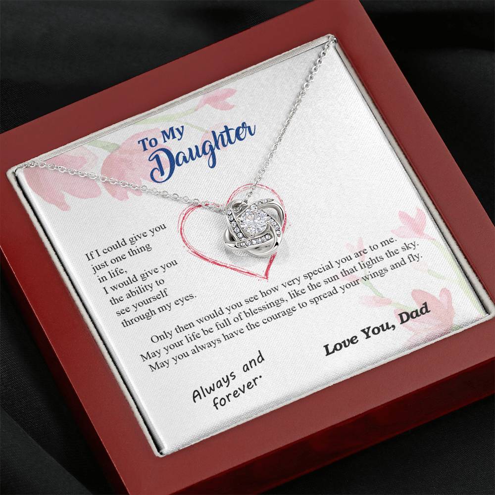 To my Daughter - through my eyes be blessed with light courage to fly - from Your Dad - Love Knot