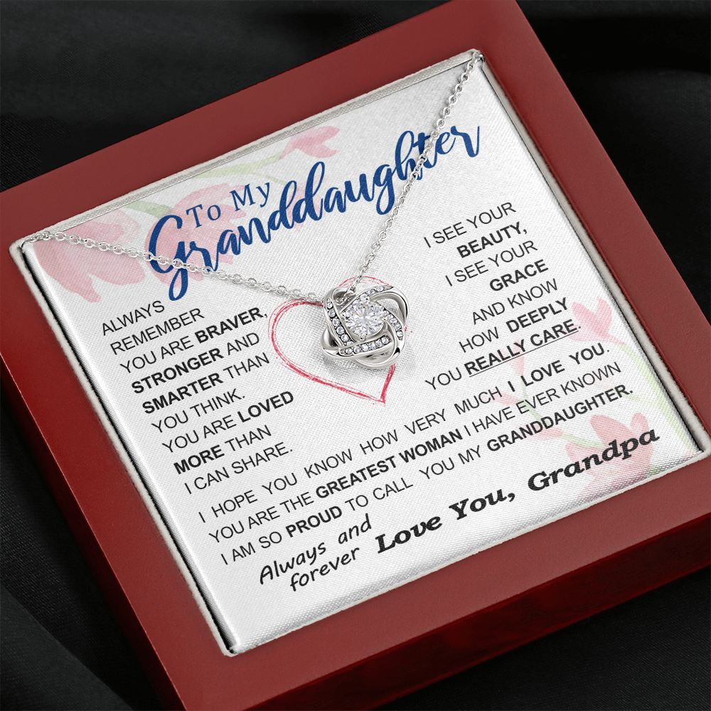 To my Granddaughter - always remember you are braver stronger smarter love and beauty grace greatest woman proud of you - from Your Grandpa - BEST SELLER - Love Knot