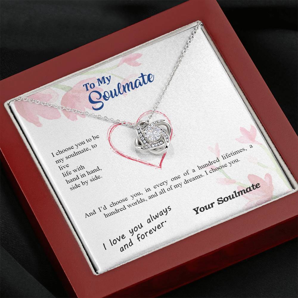 To my Soulmate - I choose you side by side hundred lifetimes - from Your Soulmate - Love Knot