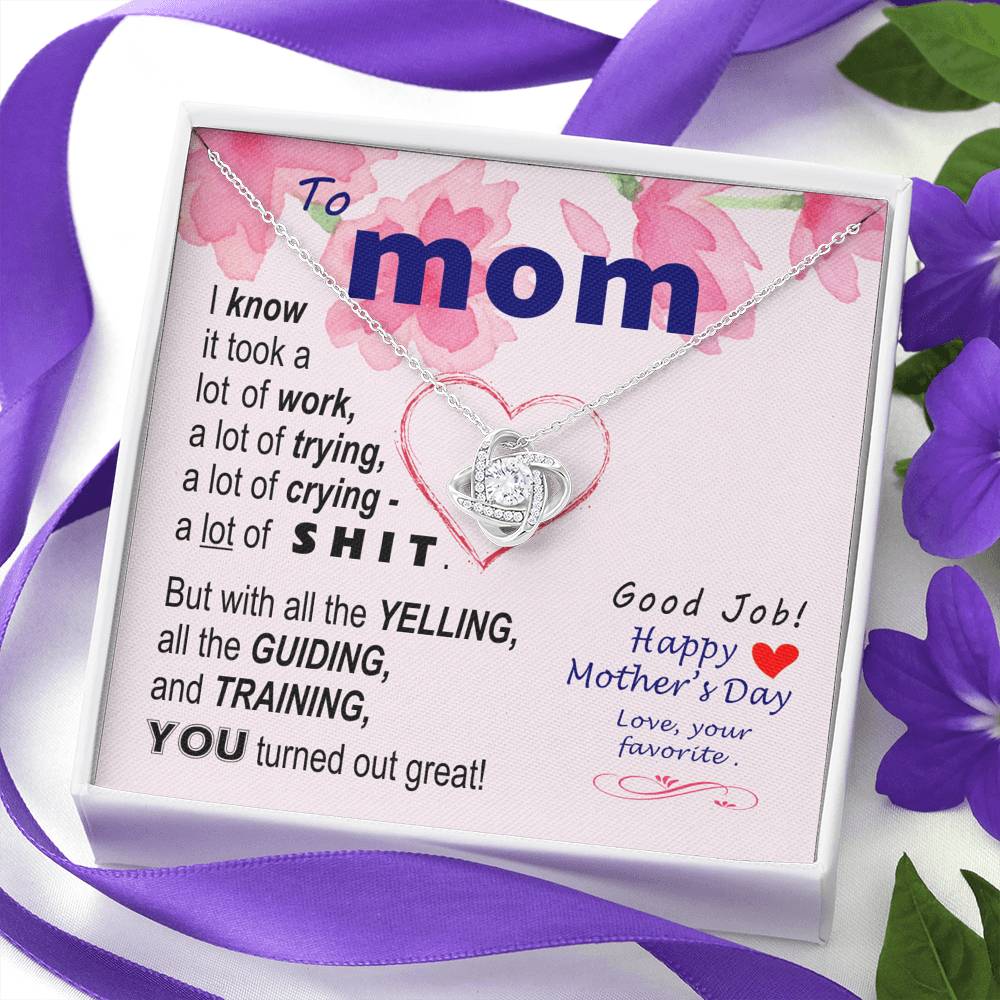 To Mom - You turned out great  - from Favorite -  Knot Necklace