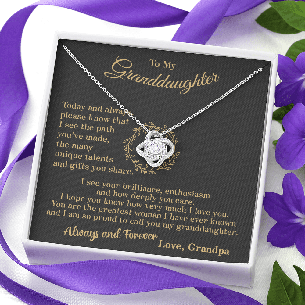 To my Granddaughter - your path and brilliance greatest woman proud of you - style 86a - from Your  Grandpa    - Love Knot