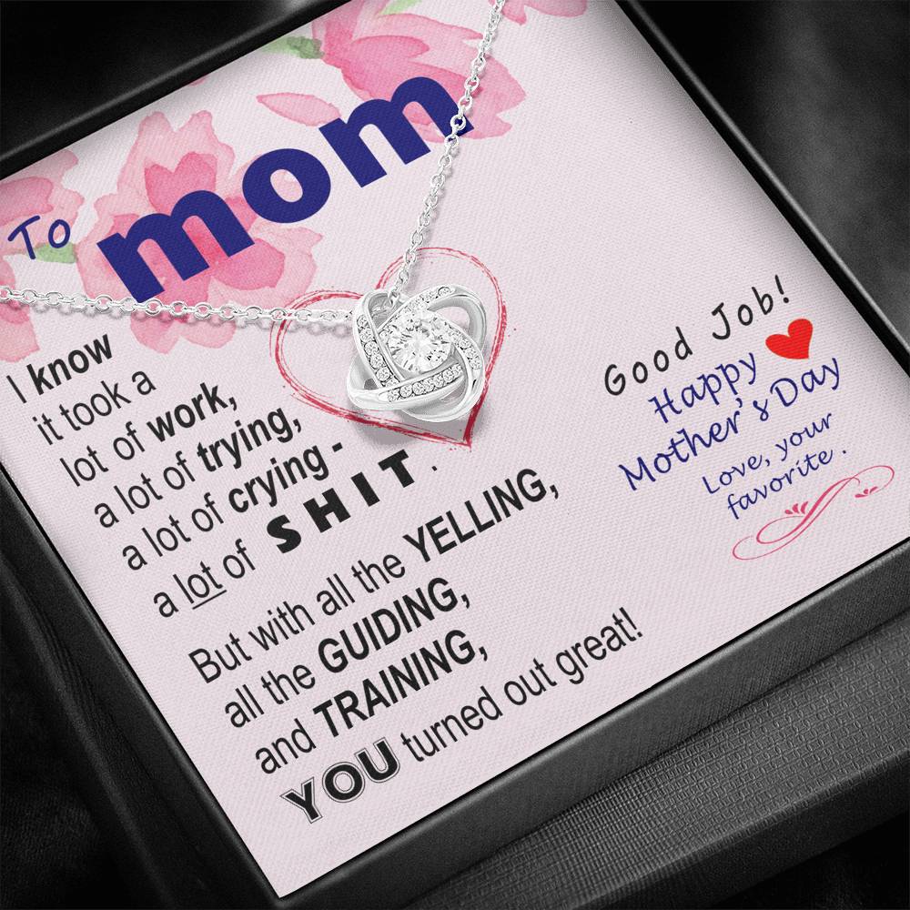 To Mom - You turned out great  - from Favorite -  Knot Necklace