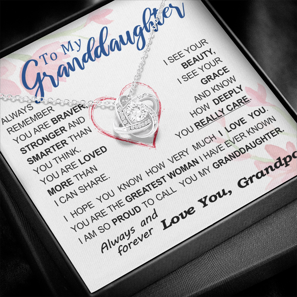 To my Granddaughter - always remember you are braver stronger smarter love and beauty grace greatest woman proud of you - from Your  Grandpa   - BEST SELLER - Love Knot