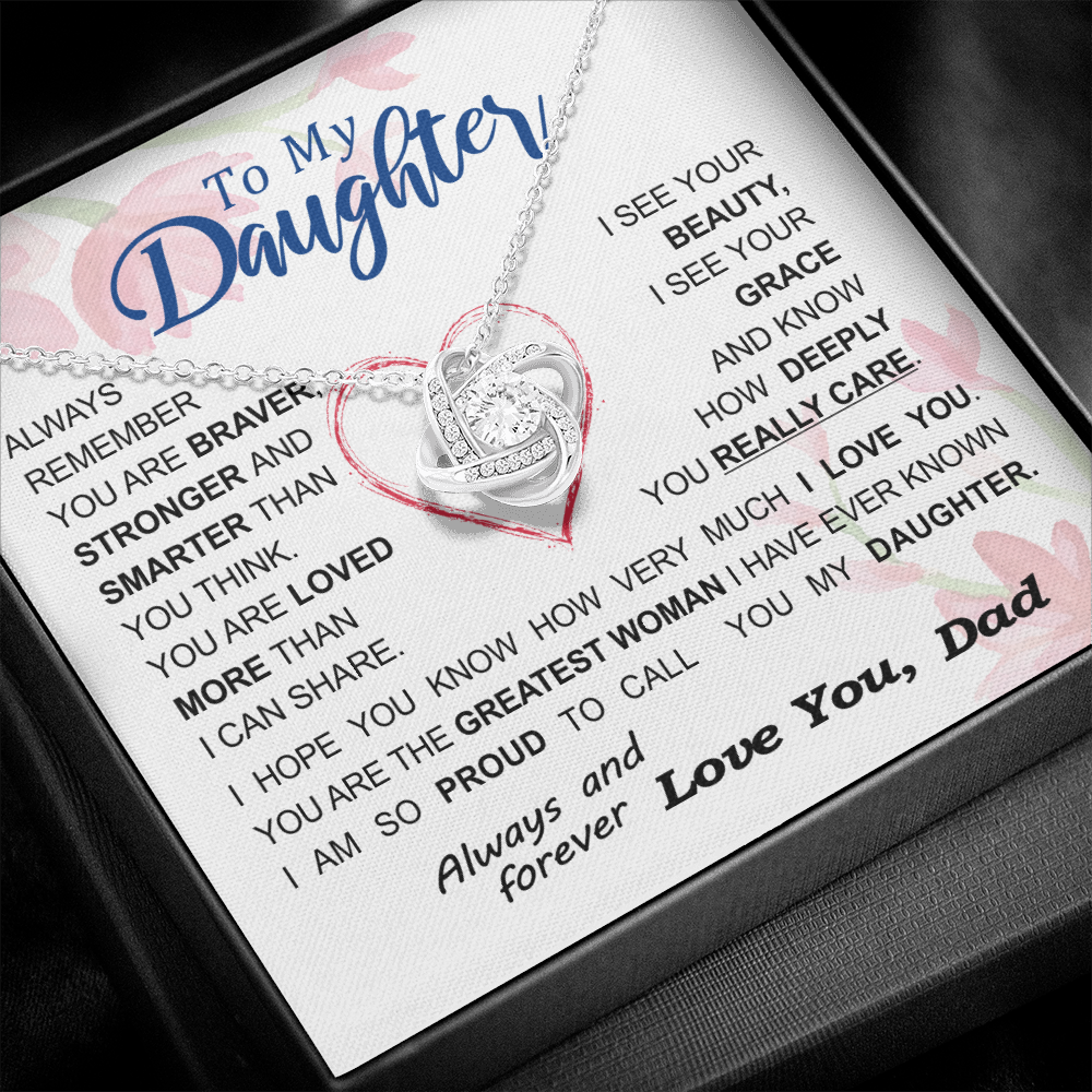 To my Daughter - always remember you are braver stronger smarter love and beauty grace greatest woman proud of you - from Your  Dad - BEST SELLER - Love Knot