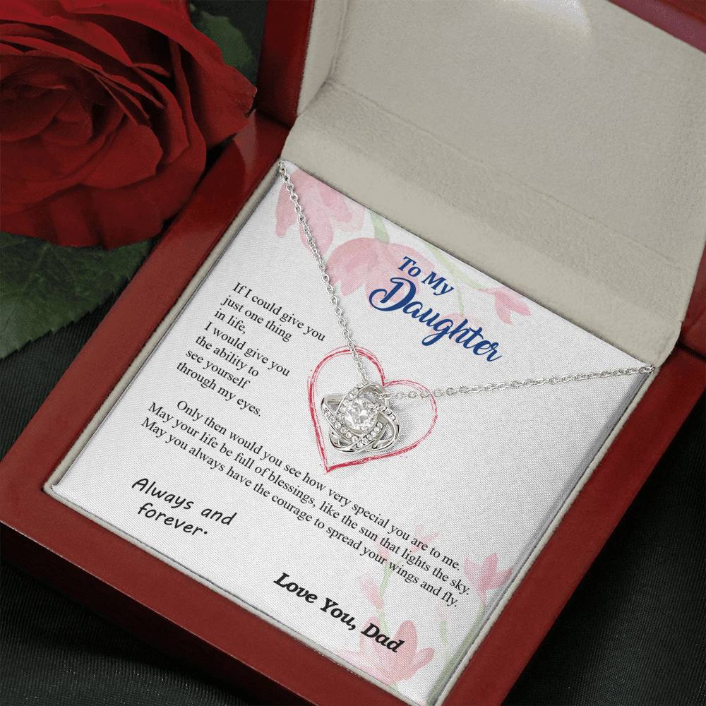 To my Daughter - through my eyes be blessed with light courage to fly - from Your  Dad - Love Knot