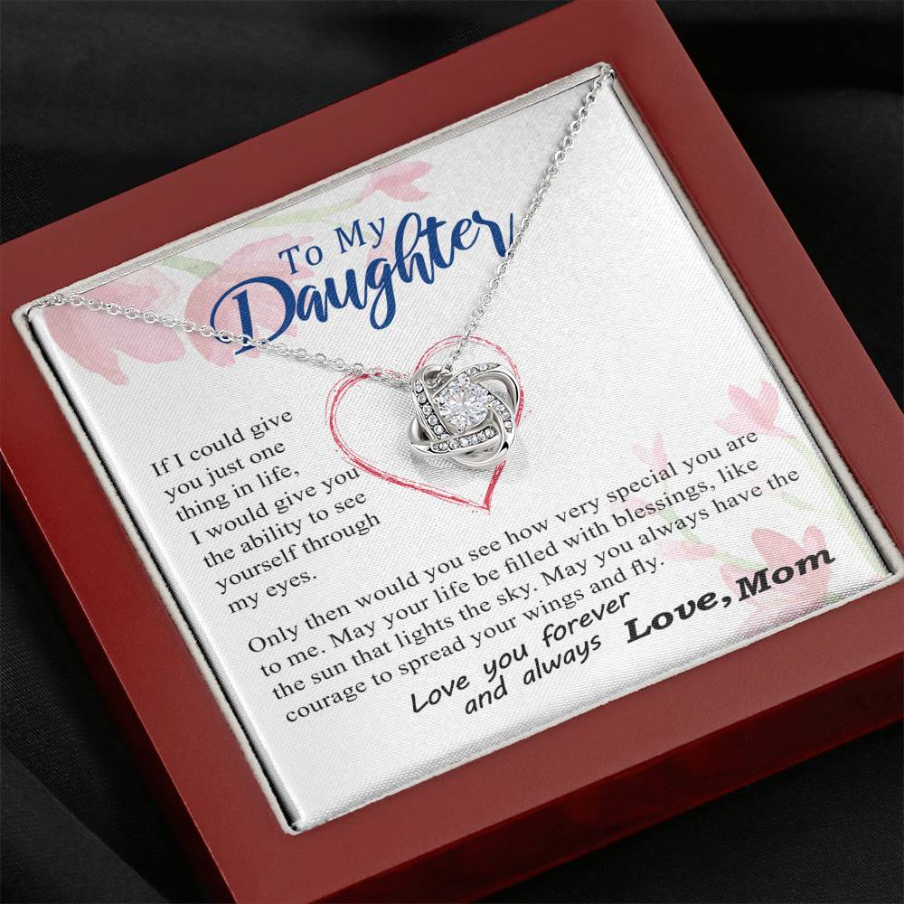 To my Daughter - through my eyes you can fly forever - from Your Mom - Love Knot